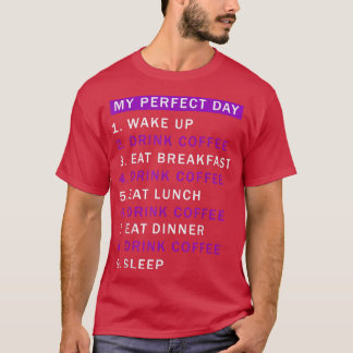 Day Would Be Perfect Coffee Drinking Lover of Coff T-Shirt