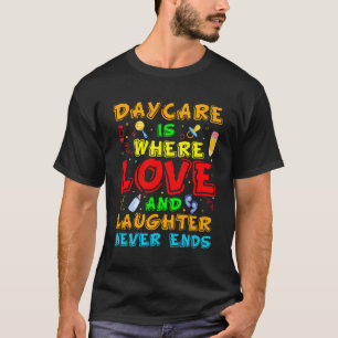 Daycare Is Where Love And Laughter Never Ends Funn T-Shirt