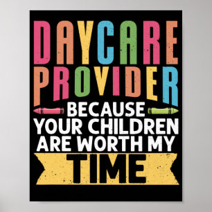 Daycare Provider Because Your Children Are Worth Poster