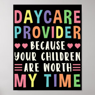 Daycare Provider Because Your Children Are Worth Poster