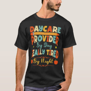 Daycare Provider By Day Tired By Night Childcare T T-Shirt