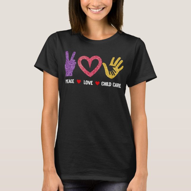 Daycare Provider Childcare Peace Love Child Care T-Shirt (Front)