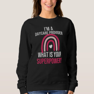 Daycare Provider Superpower Childcare Worker Appre Sweatshirt