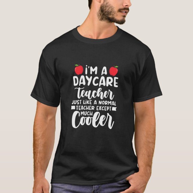 Daycare Teacher Like A Normal Teacher Except Much  T-Shirt (Front)