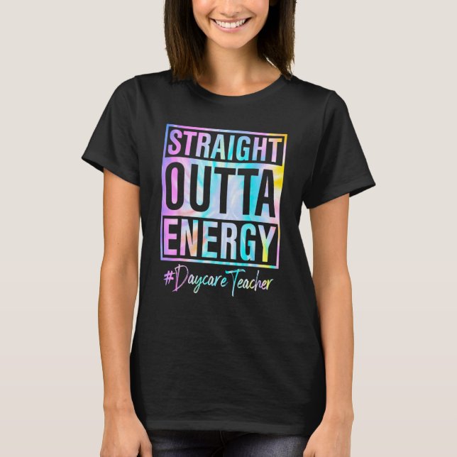 Daycare Teacher Straight Outta Energy Daycare Teac T-Shirt (Front)