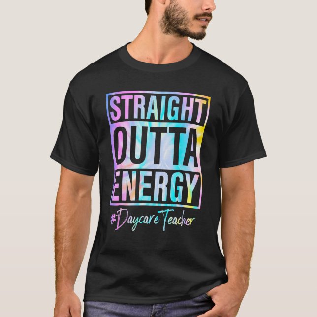 Daycare Teacher Straight Outta Energy Daycare Teac T-Shirt (Front)