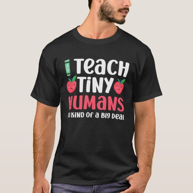 Daycare Teacher  Teach Tiny Humans I m Kind Of Big T-Shirt (Front)