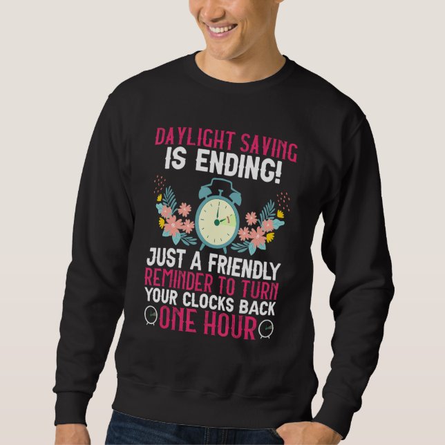 Daylight Saving Is Ending Funny Daylight Saving Ti Sweatshirt (Front)