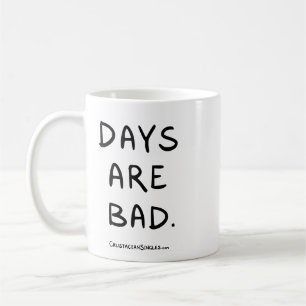 DAYS ARE BAD mug