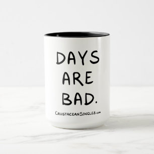 "Days are bad" mug for grumps