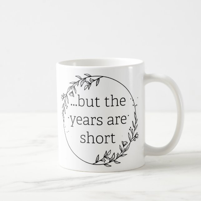 Days are Long Years are Short Coffee Mug (Right)