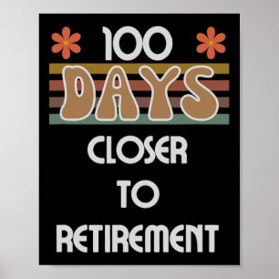 Days Closer To Retirement 100 Days Of School 100th Poster
