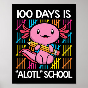 Days Is Alotl School Fun 100th Day Of School Axolo Poster