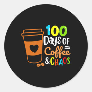 Days Of Coffee And Chaos Happy 100th Day School Te Classic Round Sticker
