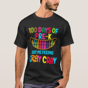Days Of Pre-k Got Me Feeling Cray Cray  T-Shirt