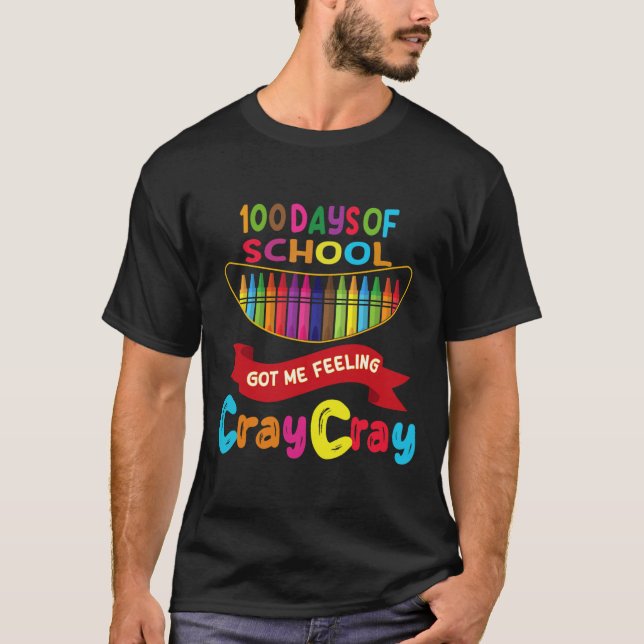 Days Of School Got Me Feeling Cray Cray 1  T-Shirt (Front)