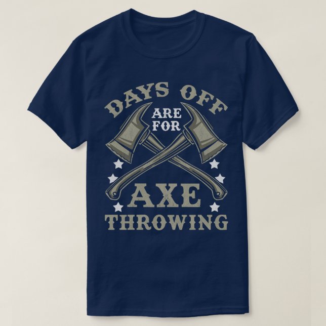 Days off are for Axe Throwing Funny Axe Thrower T-Shirt (Design Front)