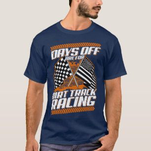 Days Off Are For Dirt Track Racing Funny Racer T-Shirt
