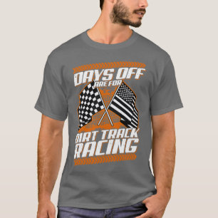 Days Off Are For Dirt Track Racing Funny Racer T-Shirt