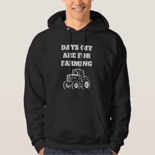 Days Off Are for Farming Quote for Agriculture Far Hoodie