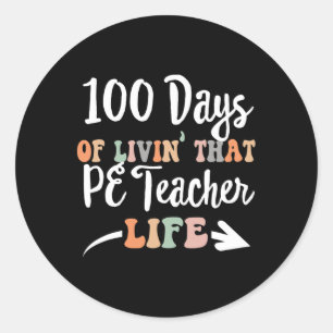 Days Pe Teacher 100th Day Of School Physical Educa Classic Round Sticker