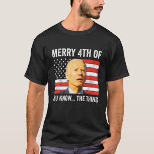 Dazed Biden Confused Merry Happy 4Th Of You Know T T-Shirt