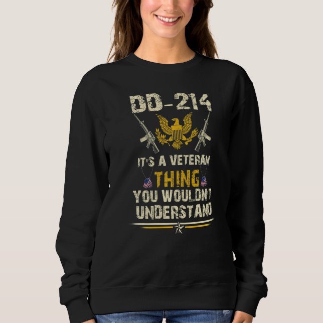 Dd 214 It's A Veteran Thing You Wouldn't Understan Sweatshirt (Front)