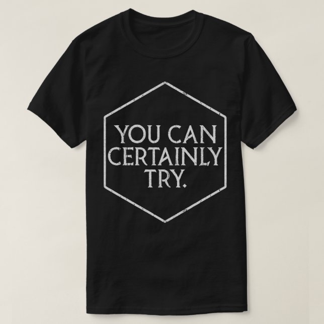 DD You Can Certainly Try T-Shirt (Design Front)