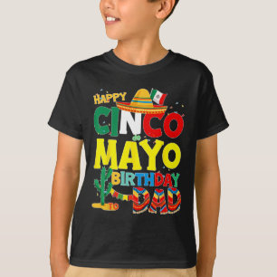 De Mayo Birthday To Dad Happy Birthday Father Mexi T-Shirt
