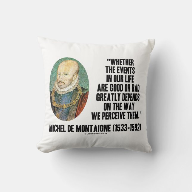 de Montaigne Events Life Good Or Bad Perceive Them Cushion (Front)