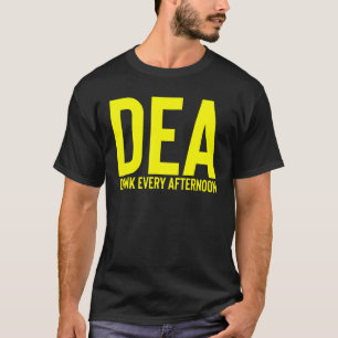 Dea Drink Every Afternoon Drinking Alcohol Party J T-Shirt