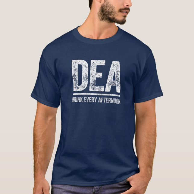 DEA Drink Every Afternoon Drinking T-Shirt (Front)