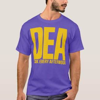 DEA Drink Every Afternoon T-Shirt