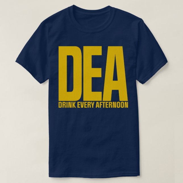 DEA Drink Every Afternoon T-Shirt (Design Front)