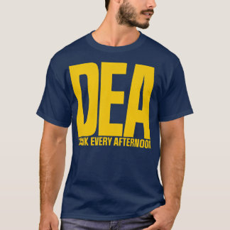 DEA Drink Every Afternoon T-Shirt