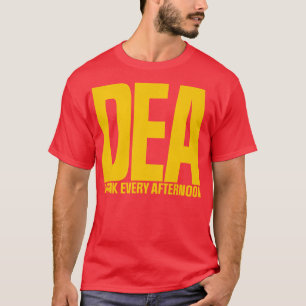 DEA Drink Every Afternoon T-Shirt