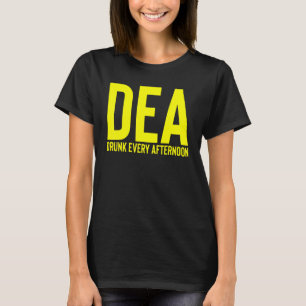 Dea Drunk Every Afternoon  Drinking Alcohol Party  T-Shirt