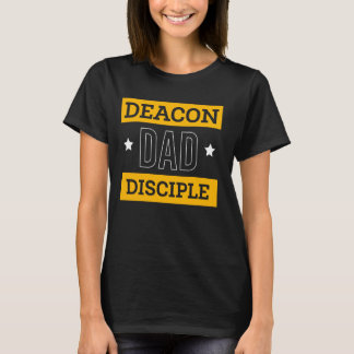 Deacon Dad Disciple Fathers Day Deacon Church Offi T-Shirt