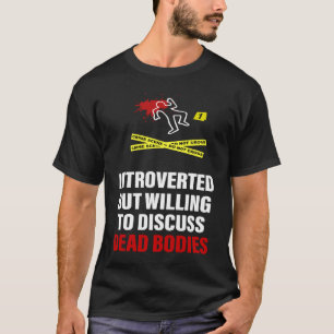 Dead Bodies Introverted But Willing To Discuss Dea T-Shirt