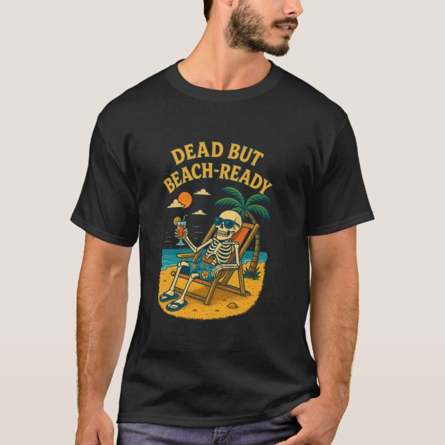 Dead But Beach Ready Tropical Skeleton Chill Scene T-Shirt (Front)