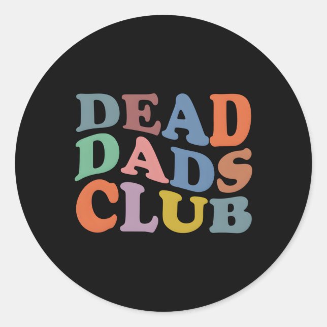 Dead Dad Club Saying Classic Round Sticker (Front)