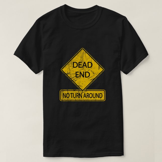 Dead End - No Turn Around Street Sign T-Shirt (Design Front)