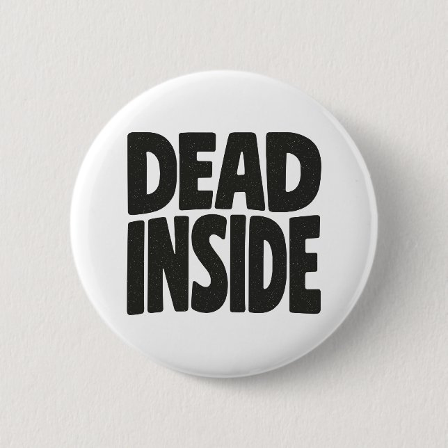 Dead Inside  6 Cm Round Badge (Front)