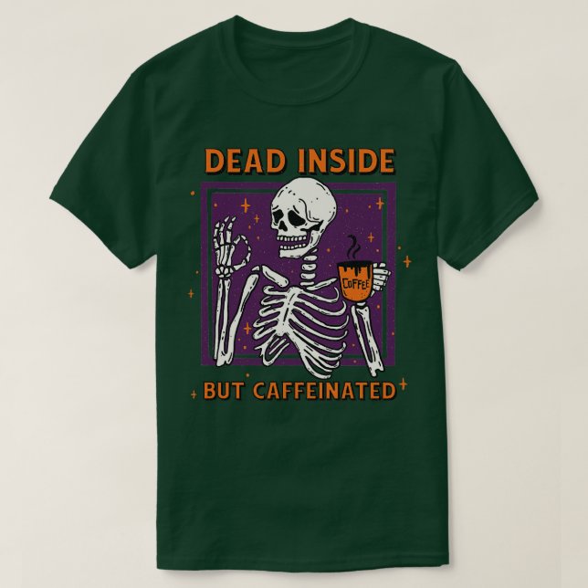 Dead Inside But Caffeinated 1 T-Shirt (Design Front)