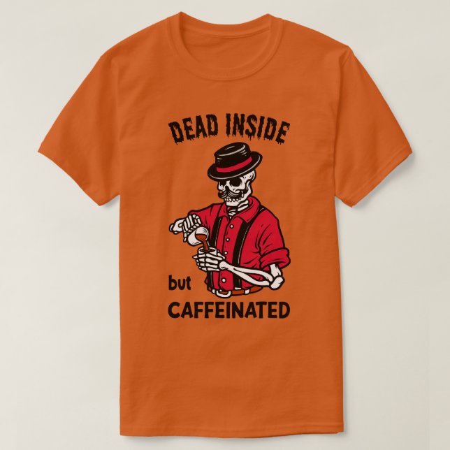 Dead Inside But Caffeinated  Coffee Or Die Funny S T-Shirt (Design Front)
