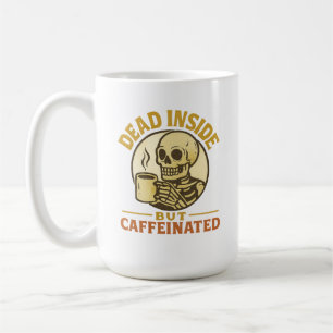 Dead Inside But Caffeinated – Funny Coffee Lover Mug