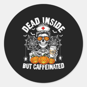 Dead Inside But Caffeinated Funny Nurse Halloween  Classic Round Sticker