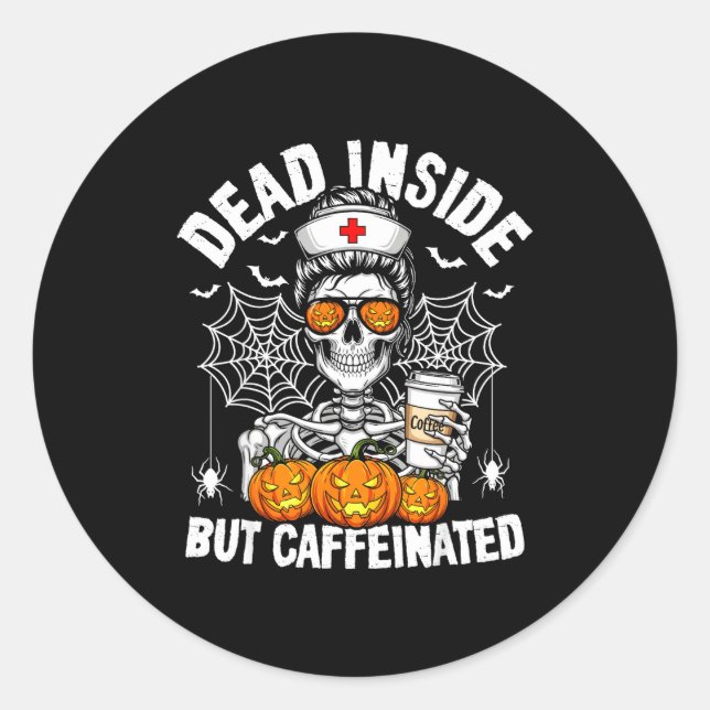 Dead Inside But Caffeinated Funny Nurse Halloween  Classic Round Sticker (Front)