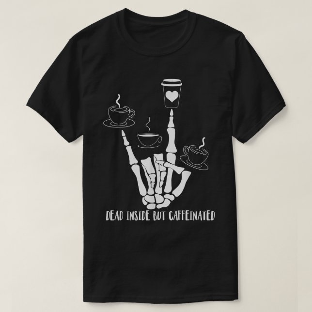 dead inside but caffeinated funny skeleton devils  T-Shirt (Design Front)