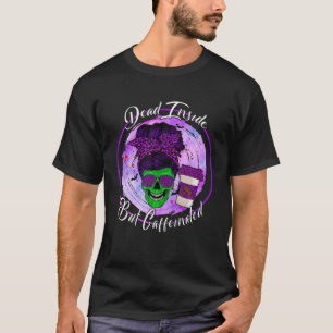 Dead Inside But Caffeinated Messy Bun Mum Skull Ha T-Shirt